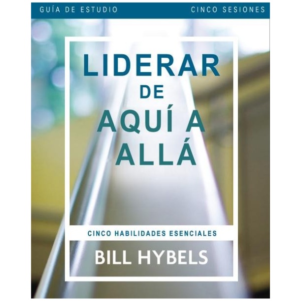 Liderar De Aquí Allá Guía De Estudio: Cinco Habilidades Esenciales