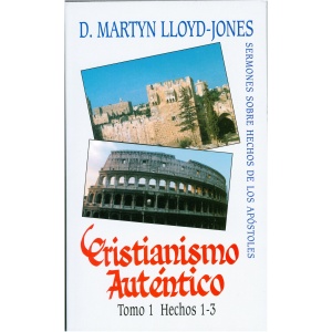 Cristianismo Auténtico Tomo 1 Sermones Sobre Hechos de los Apóstoles