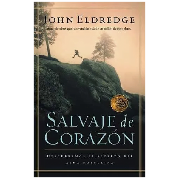 Salvaje De Corazón: Descubramos El Secreto Del Alma Masculin