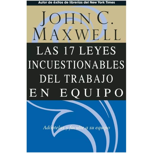 Las 17 Leyes Incuestionables Del Trabajo En Equipo