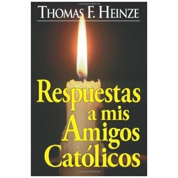 Respuestas A Mis Amigos Católicos