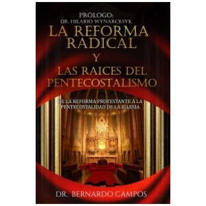 La Reforma Radical y Las Raices del Pentecostalismo