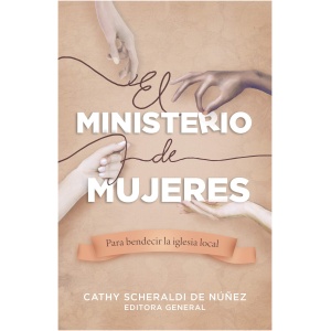 El Ministerio de Mujeres: Para Bendecir La Iglesia Local