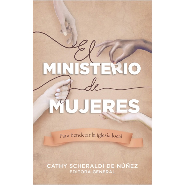 El Ministerio de Mujeres: Para Bendecir La Iglesia Local
