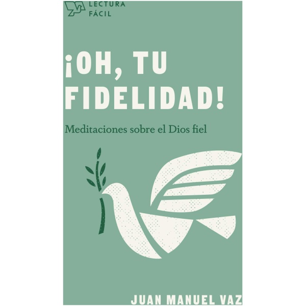 ¡Oh, Tu Fidelidad! Meditaciones Sobre El Dios Fiel