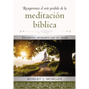 Recuperemos el Arte Perdido de la Meditación Bíblica