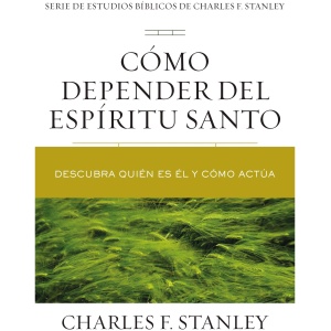 Cómo Depender Del Espíritu Santo: Descubra Quién Es Él y Cómo Actúa
