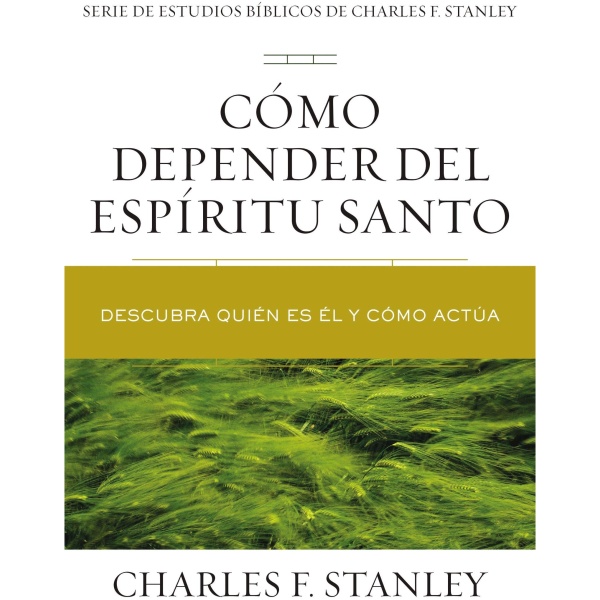 Cómo Depender Del Espíritu Santo: Descubra Quién Es Él y Cómo Actúa