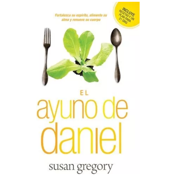 El Ayuno De Daniel: Fortalezca Su Espíritu, Alimente Su Alma