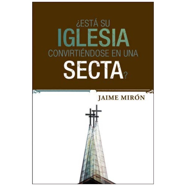 ¿Está Su iglesia Convirtiéndose En Una Secta?