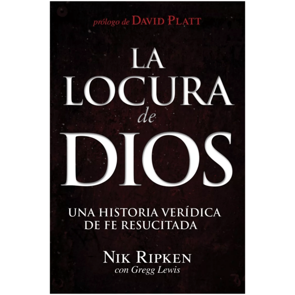 La Locura De Dios: Una Historia Verídica De Fe Resucitada