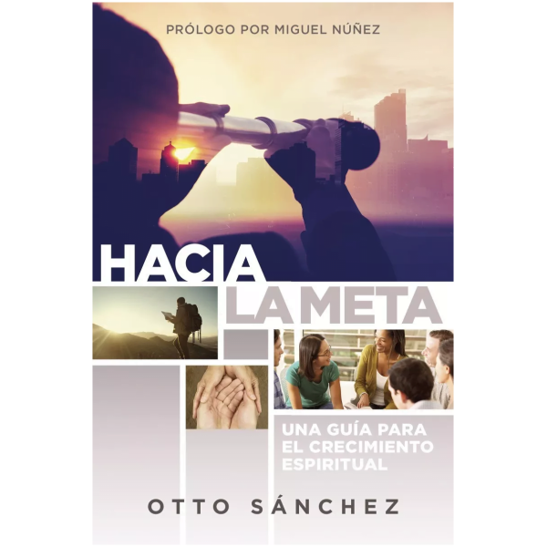 Hacia La Meta: Una Guía Para El Crecimiento Espiritual