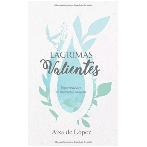 Lágrimas Valientes: Esperanza Viva En Un Mundo Pasajero