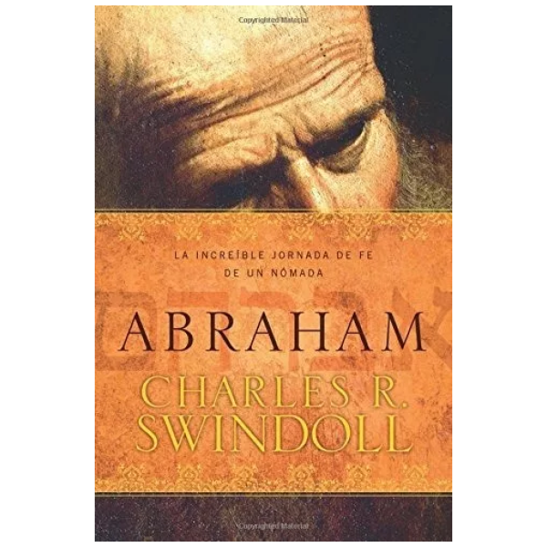 Abraham: La Increíble Jornada De Fe De Un Nómada