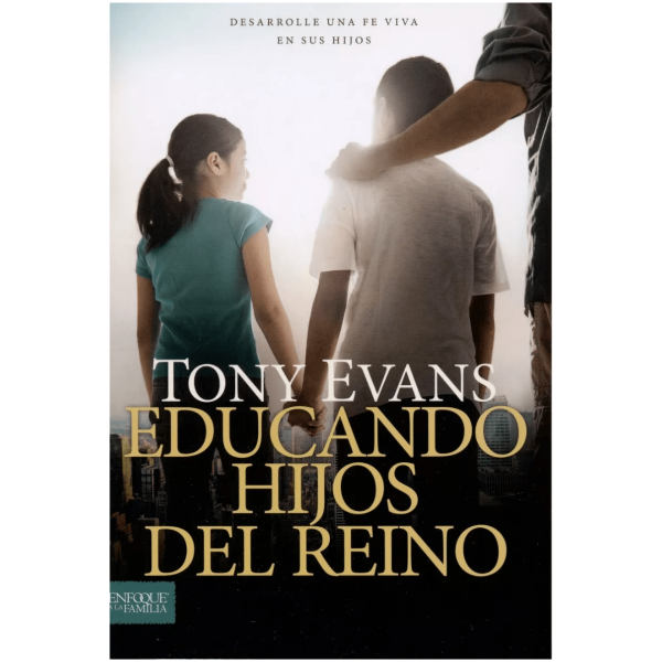 Educando Hijos Del Reino: Desarrolle Una Fe Viva En Sus Hijo