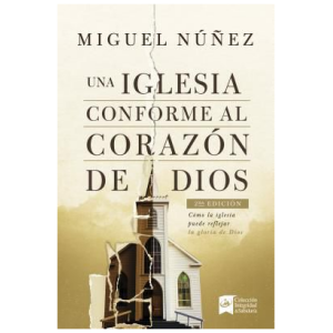 Una iglesia conforme al corazón de Dios 2da edición