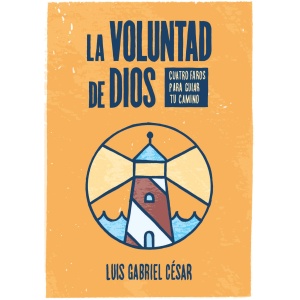 La voluntad de Dios: Cuatro faros para guiar tu camino