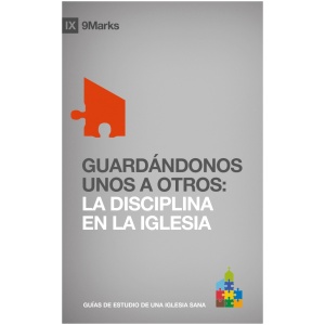 Guardándonos unos a otros: La Disciplina en la Iglesia