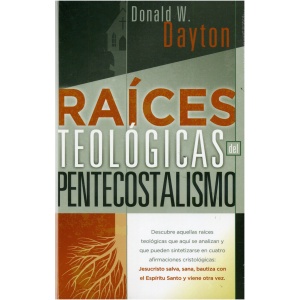 Raices Teologicas Del Pentecostalismo