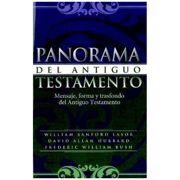 Panorama Del Antiguo Testamento: Mensaje, Forma Y Trasfon...
