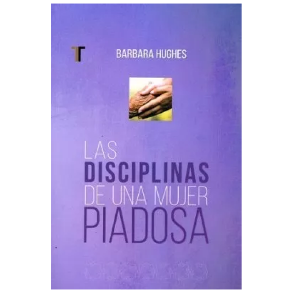 Las Disciplinas De Una Mujer Piadosa