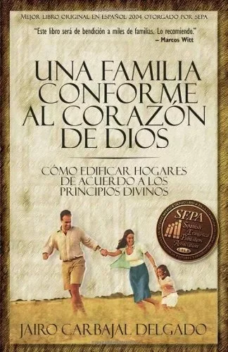 Una Familia Conforme Al Corazón De Dios: Cómo Edificar Hogar