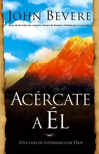 Acércate A Él: Una Vida De Intimidad Con Dios