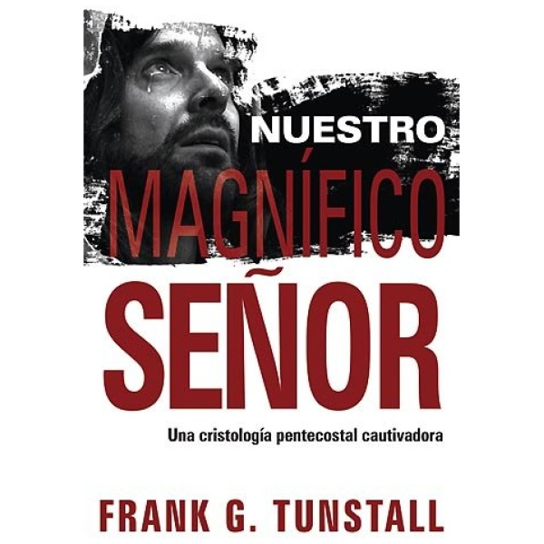 Nuestro Magnífico Señor: Una Cristología Pentecostal Cautivadora