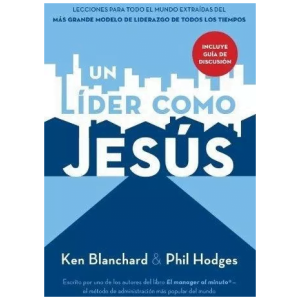 Un Líder Como Jesús: Lecciones Del Mejor Modelo A Seguir