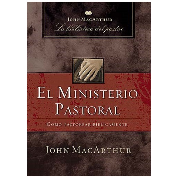 El ministerio pastoral: Cómo pastorear bíblicamente
