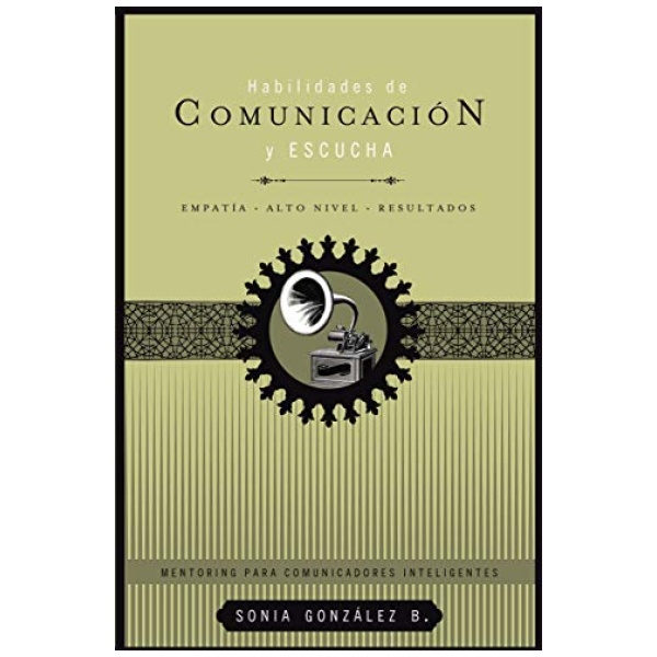 Habilidades de Comunicación y Escucha: Empatía, Alto Nivel Y Resultados
