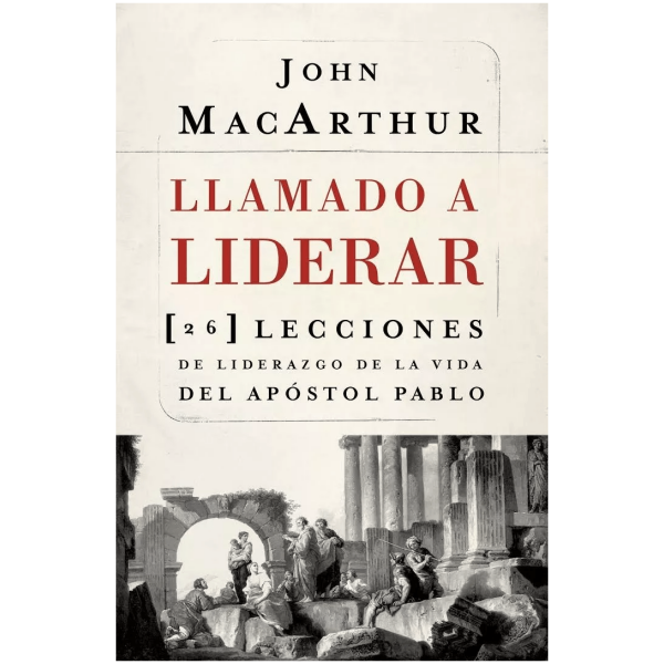 Llamado A Liderar: 26 Lecciones De Liderazgo De La Vida