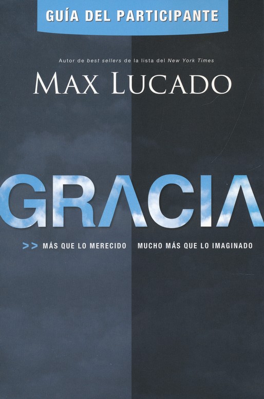 Gracia: Guía Del Participante: Más Que Lo Merecido, Mucho Más Que Lo Imaginado