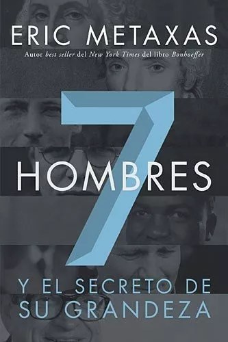 7 Hombres: Y El Secreto De Su Grandeza