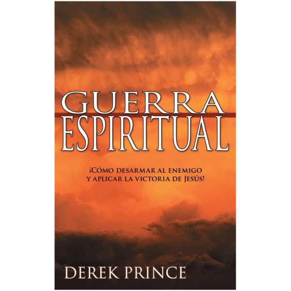 Guerra Espiritual: ¡cómo Desarmar Al Enemigo Y Aplicar La...