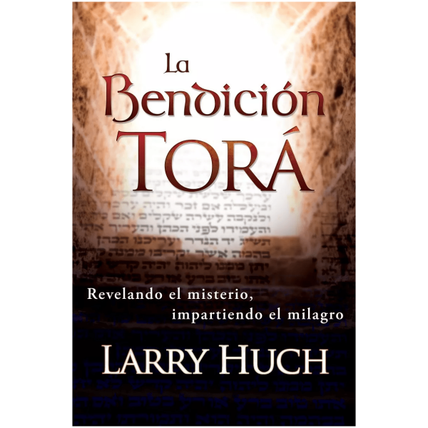 La Bendición Torá: Revelando El Misterio, Impartiendo El...