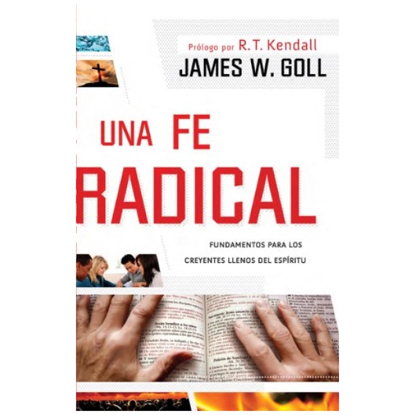 Una Fe Radical: Fundementos Para los Creyentes Llenos Del Espíritu