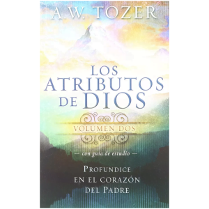 Los Atributos De Dios (vol 2): Un Viaje Al Corazón Del Padre