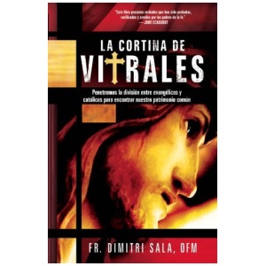 La Cortina de Vitrales: Penetremos la División Entre Evangélicos y Católicos Para Encontrar Nuestro Patrimonio Común