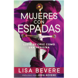 Mujeres Con Espadas: Lleve Su Cruz Como Una Heroína