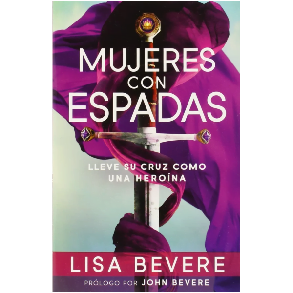 Mujeres Con Espadas: Lleve Su Cruz Como Una Heroína