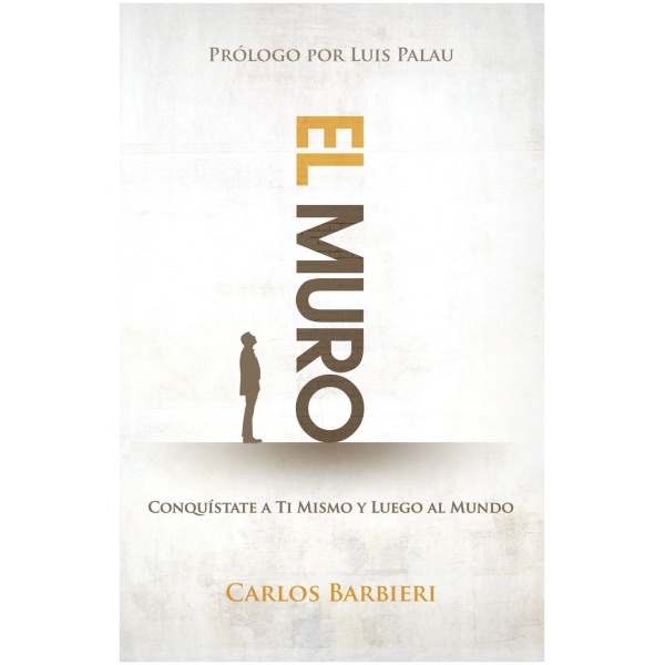 El muro: Conquístate a ti mismo, y luego al mundo