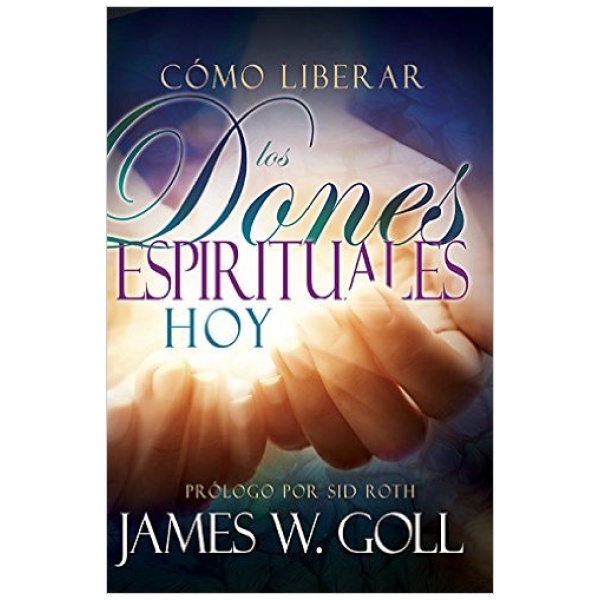 Cómo Liberar los Dones Espirituales Hoy