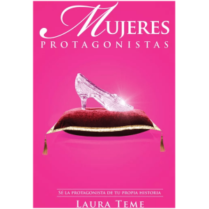 Mujer Protagonista: Sé La Protagonista De Tu Propia Historia