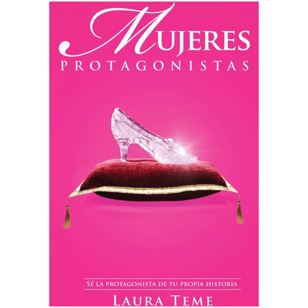 Mujer Protagonista: Sé La Protagonista De Tu Propia Historia