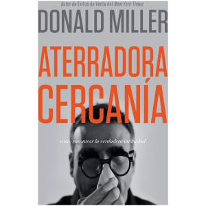 Aterradora Cercanía: Cómo Encontrar La Verdadera Intimidad