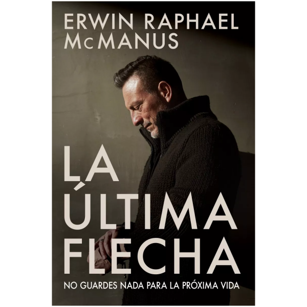 La Última Flecha: No Guardes Nada Para La Próxima Vida