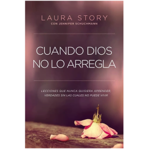 Cuando Dios No Lo Arregla: Experiencias Que No Quiere Tener