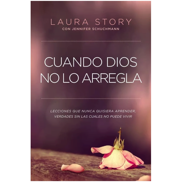 Cuando Dios No Lo Arregla: Experiencias Que No Quiere Tener