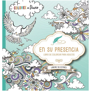 En Su Presencia: Coloree A Diario, Libere Su Estrés